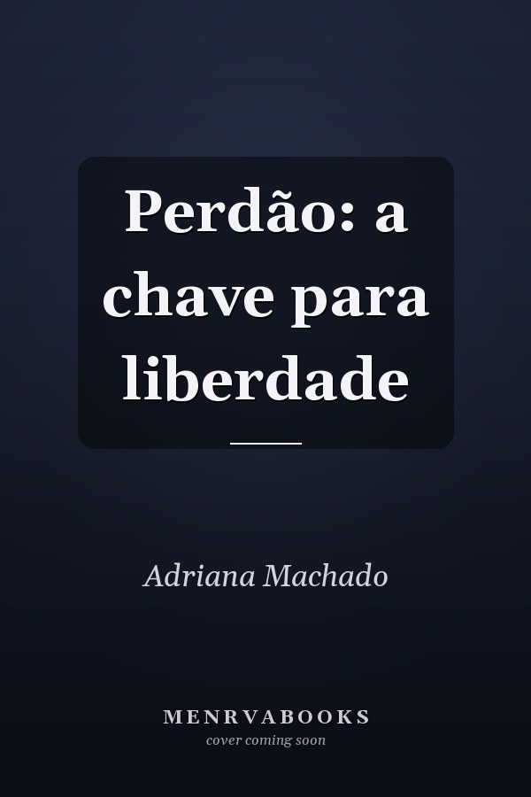 Perdão: a chave para liberdade