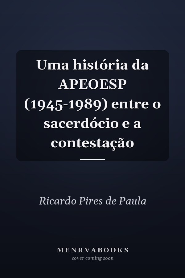 Uma história da APEOESP (1945-1989) entre o sacerdócio e a contestação