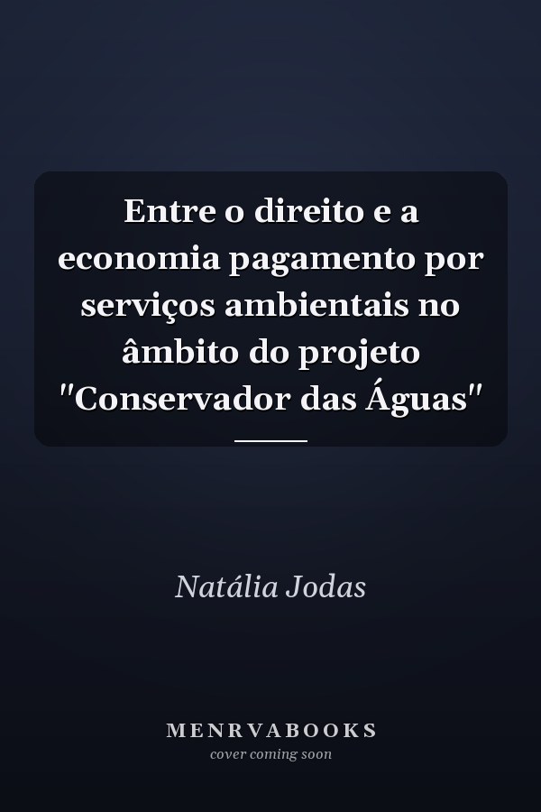 Entre o direito e a economia pagamento por serviços ambientais no âmbito do projeto "Conservador das Águas"