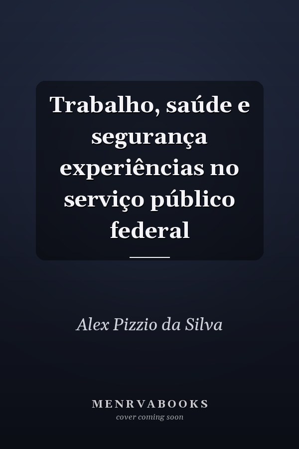 Trabalho, saúde e segurança experiências no serviço público federal
