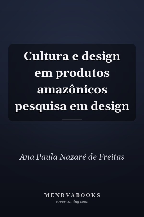 Cultura e design em produtos amazônicos pesquisa em design