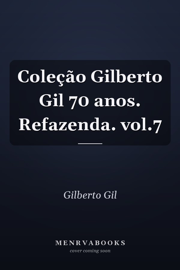 Coleção Gilberto Gil 70 anos. Refazenda. vol.7
