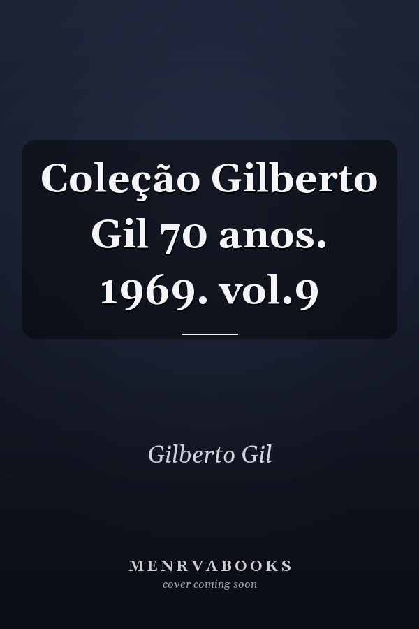 Coleção Gilberto Gil 70 anos. 1969. vol.9