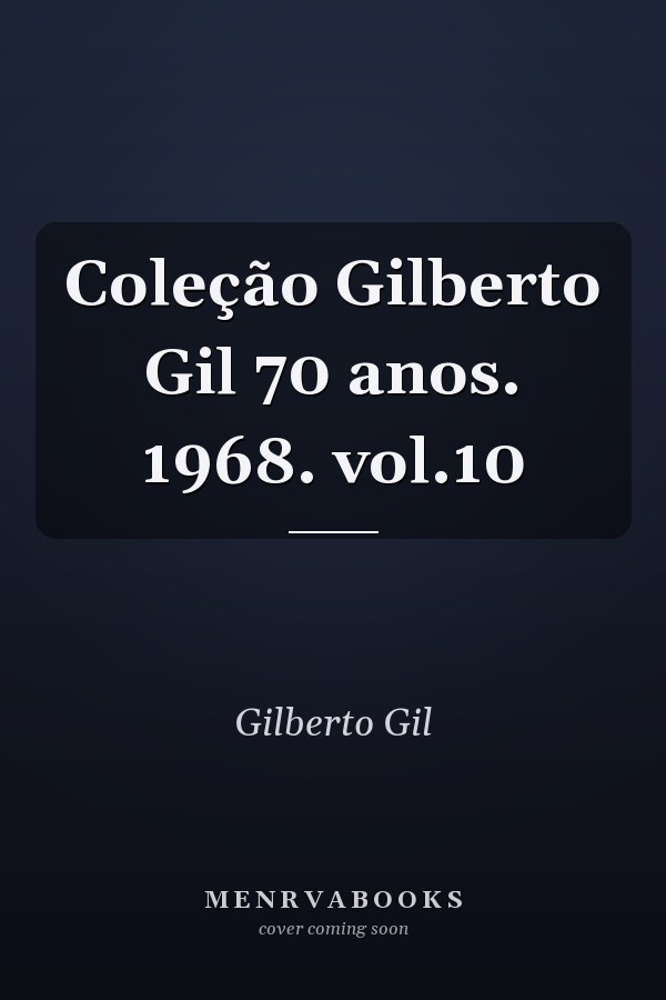 Coleção Gilberto Gil 70 anos. 1968. vol.10