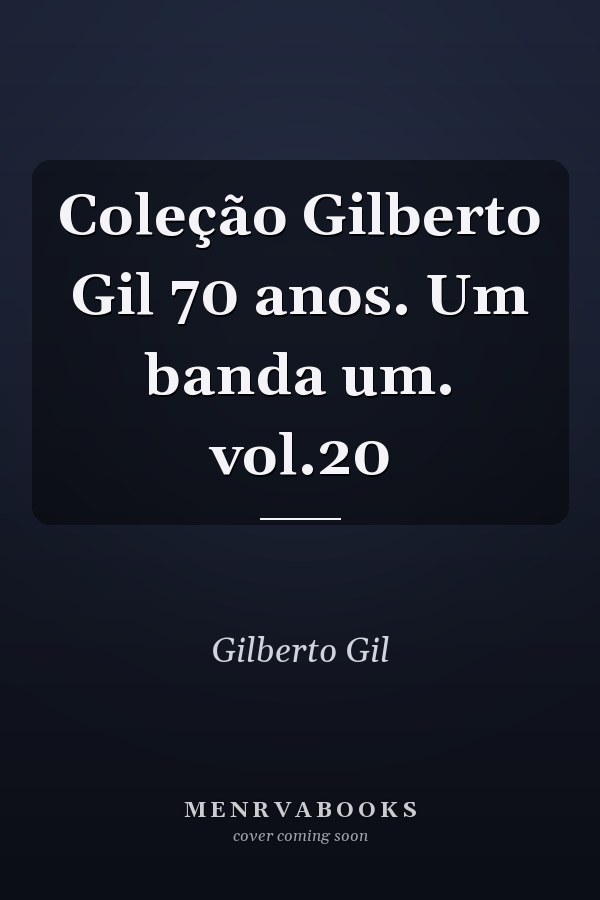 Coleção Gilberto Gil 70 anos. Um banda um. vol.20