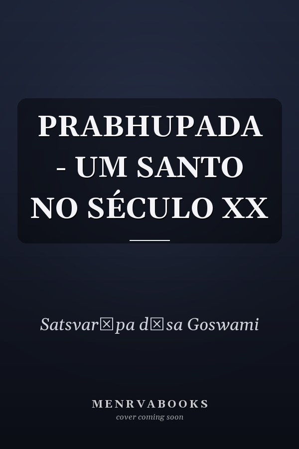 PRABHUPADA - UM SANTO NO SÉCULO XX