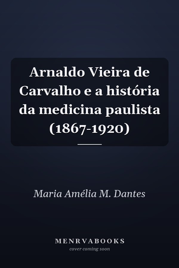 Arnaldo Vieira de Carvalho e a história da medicina paulista (1867-1920)