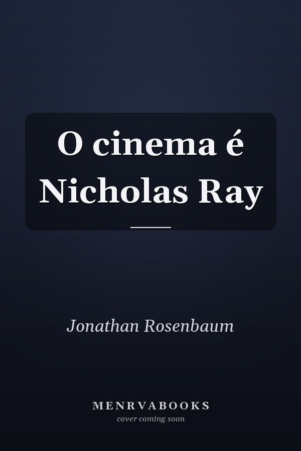 O cinema é Nicholas Ray