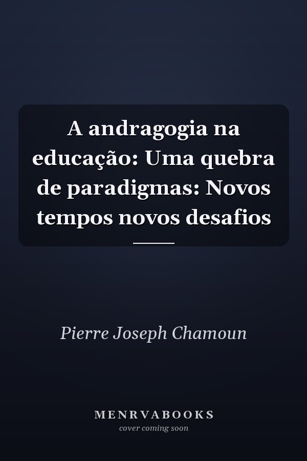 A andragogia na educação: Uma quebra de paradigmas: Novos tempos novos desafios