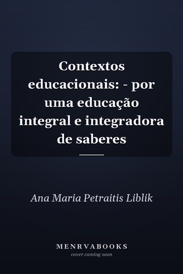 Contextos educacionais: - por uma educação integral e integradora de saberes