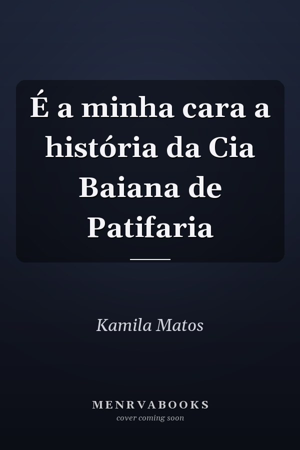 É a minha cara a história da Cia Baiana de Patifaria