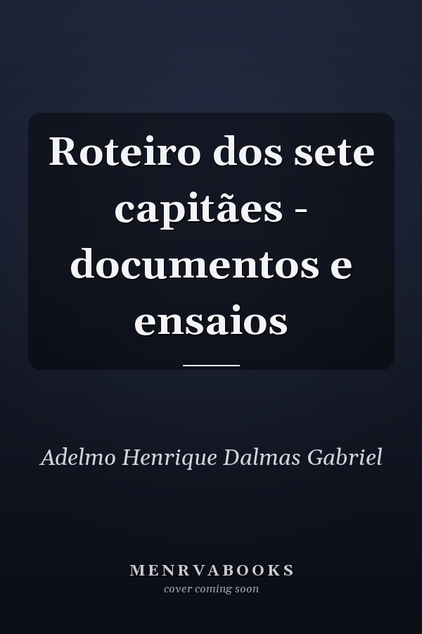 Roteiro dos sete capitães - documentos e ensaios