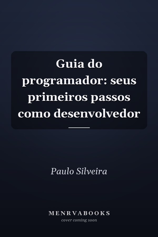 Guia do programador: seus primeiros passos como desenvolvedor