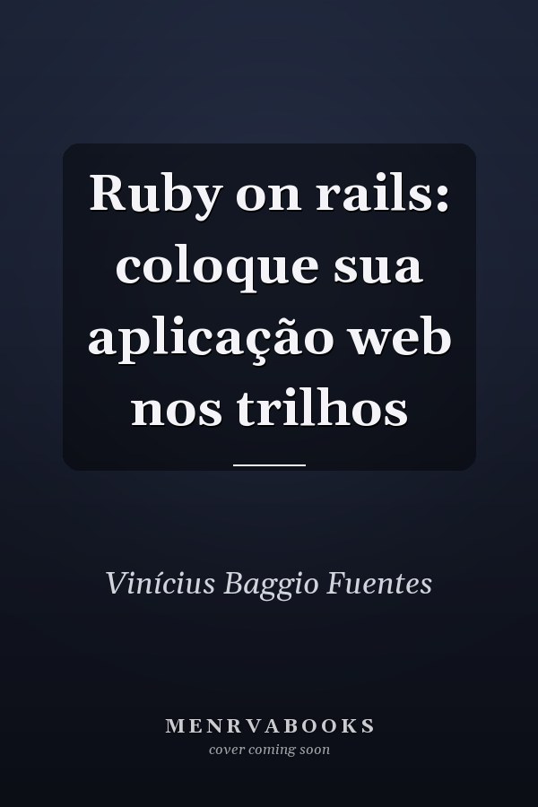 Ruby on rails: coloque sua aplicação web nos trilhos