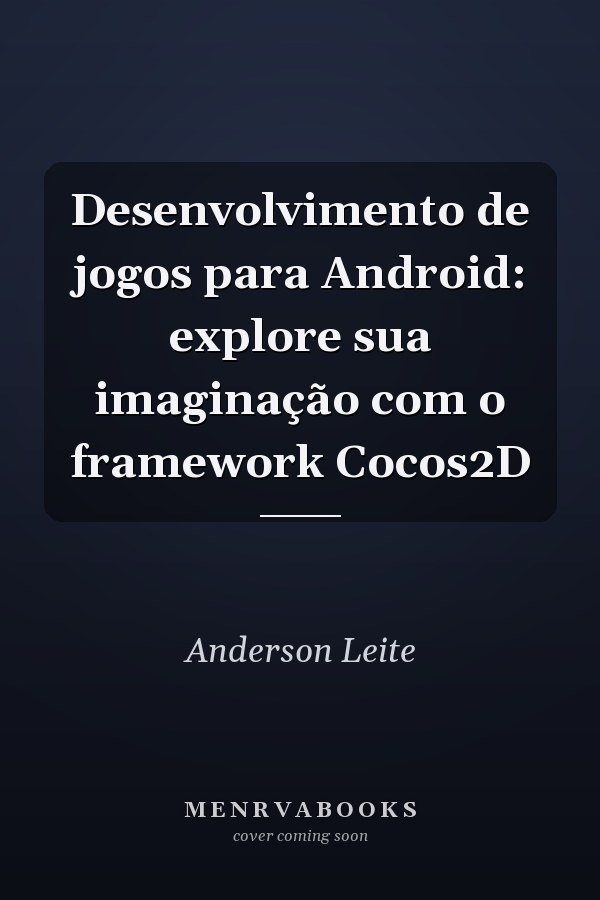 Desenvolvimento de jogos para Android: explore sua imaginação com o framework Cocos2D