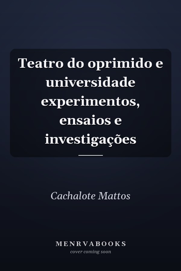 Teatro do oprimido e universidade experimentos, ensaios e investigações