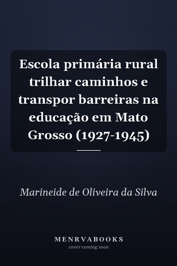 Escola primária rural trilhar caminhos e transpor barreiras na educação em Mato Grosso (1927-1945)