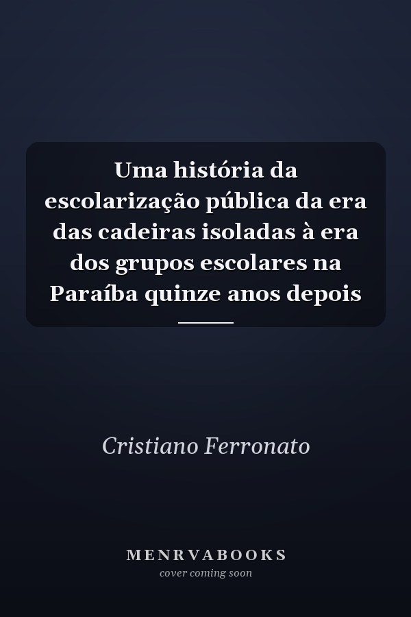 Uma história da escolarização pública da era das cadeiras isoladas à era dos grupos escolares na Paraíba quinze anos depois