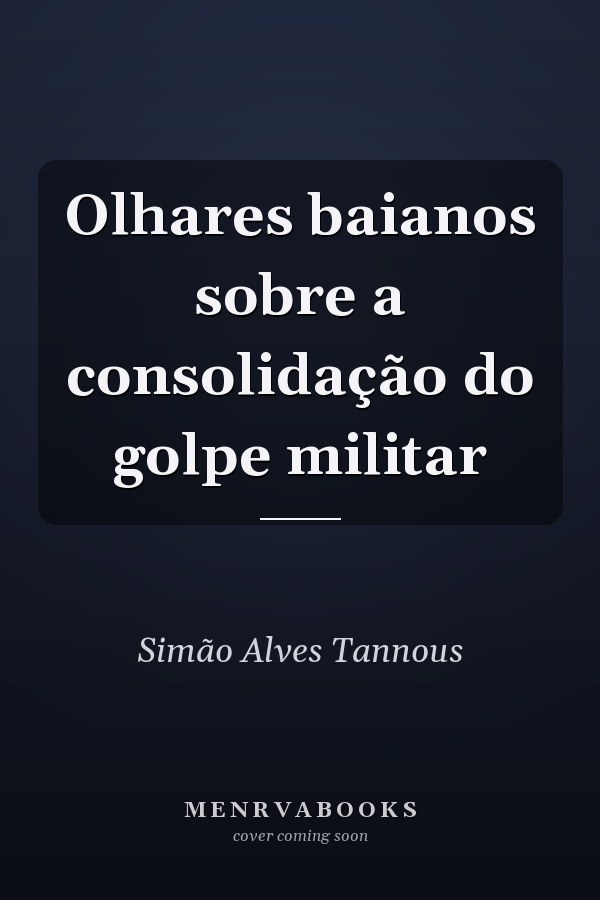 Olhares baianos sobre a consolidação do golpe militar