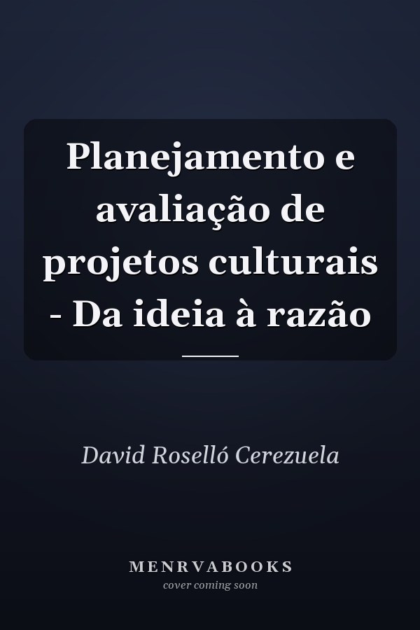 Planejamento e avaliação de projetos culturais - Da ideia à razão