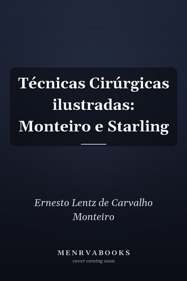 Técnicas Cirúrgicas ilustradas: Monteiro e Starling