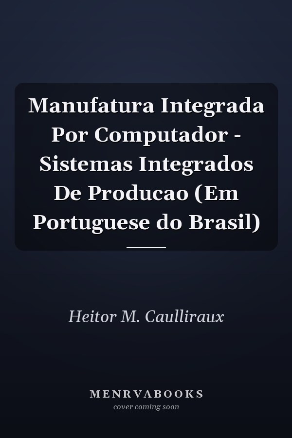 Manufatura Integrada Por Computador - Sistemas Integrados De Producao (Em Portuguese do Brasil)