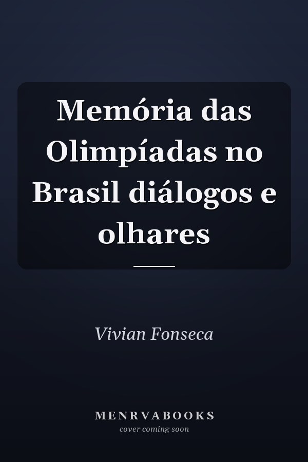 Memória das Olimpíadas no Brasil diálogos e olhares