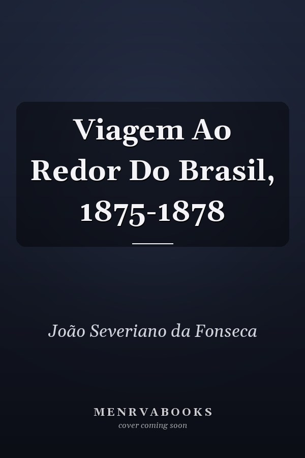 Viagem Ao Redor Do Brasil, 1875-1878
