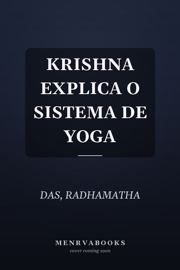 KRISHNA EXPLICA O SISTEMA DE YOGA