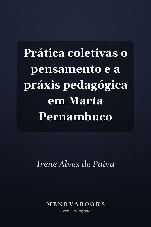 Prática coletivas o pensamento e a práxis pedagógica em Marta Pernambuco