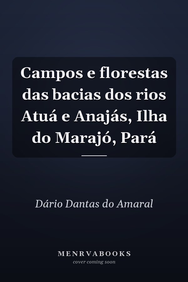 Campos e florestas das bacias dos rios Atuá e Anajás, Ilha do Marajó, Pará