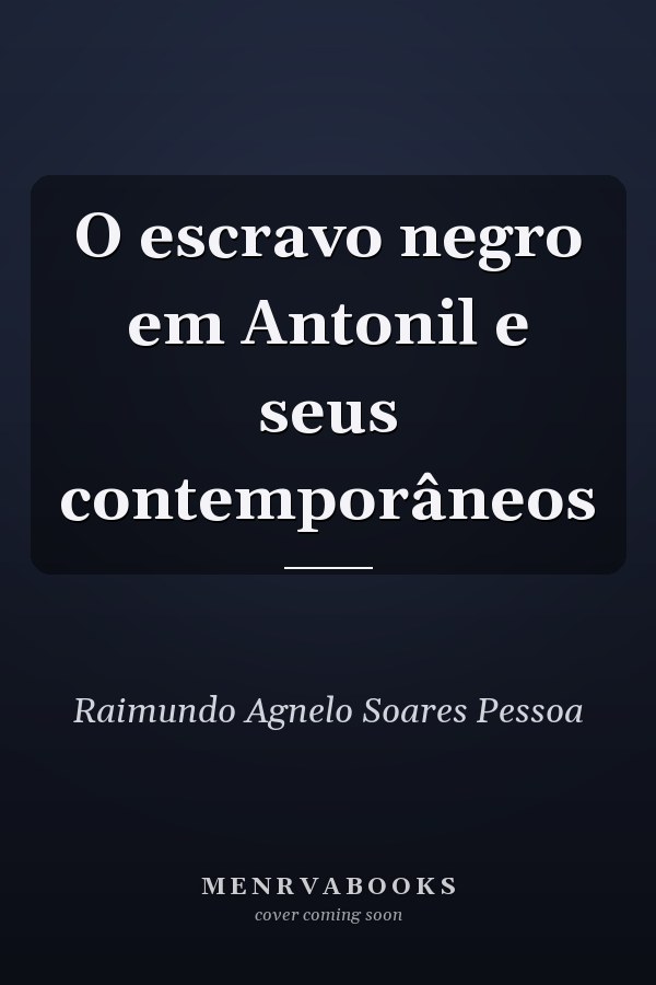 O escravo negro em Antonil e seus contemporâneos