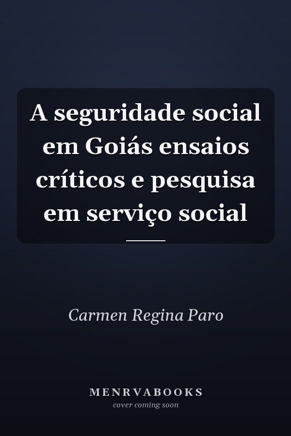 A seguridade social em Goiás ensaios críticos e pesquisa em serviço social