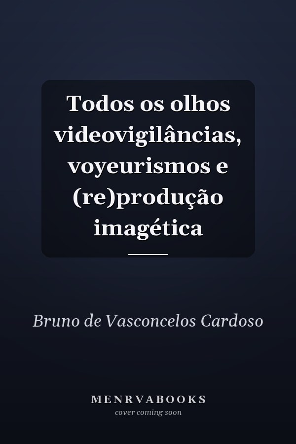Todos os olhos videovigilâncias, voyeurismos e (re)produção imagética
