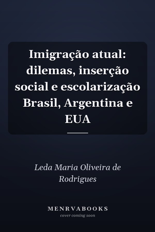Imigração atual: dilemas, inserção social e escolarização Brasil, Argentina e EUA