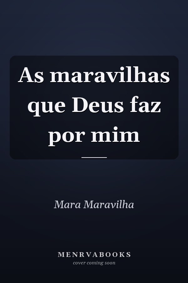 As maravilhas que Deus faz por mim