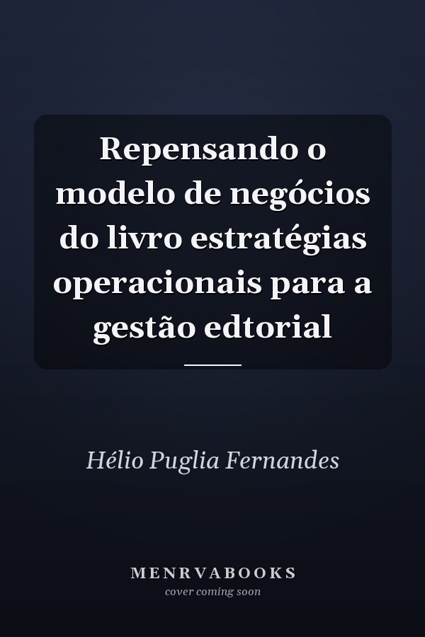 Repensando o modelo de negócios do livro estratégias operacionais para a gestão edtorial
