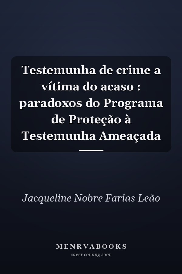 Testemunha de crime a vítima do acaso : paradoxos do Programa de Proteção à Testemunha Ameaçada