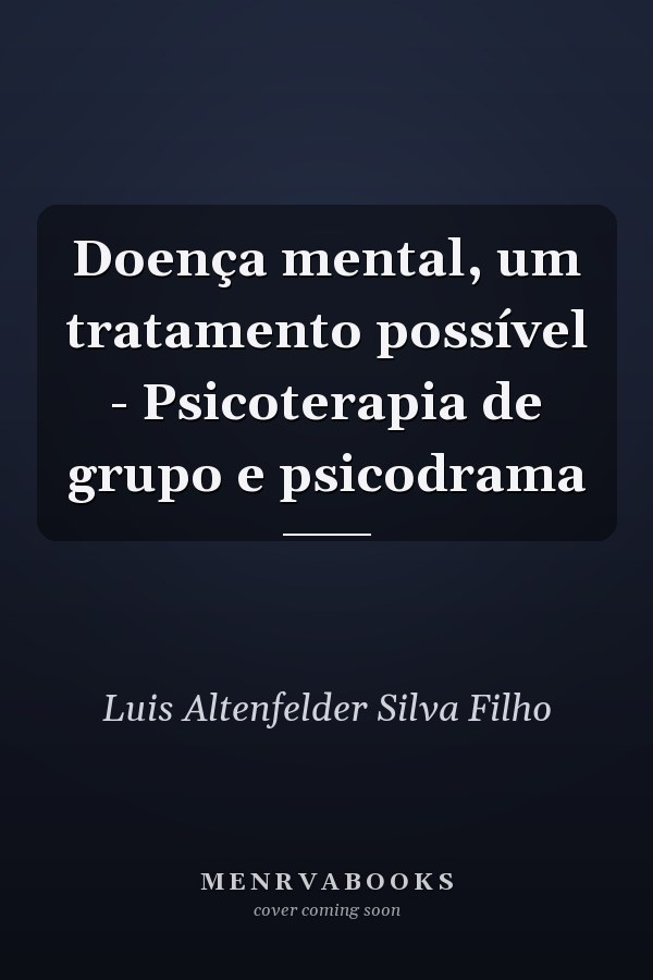 Doença mental, um tratamento possível - Psicoterapia de grupo e psicodrama