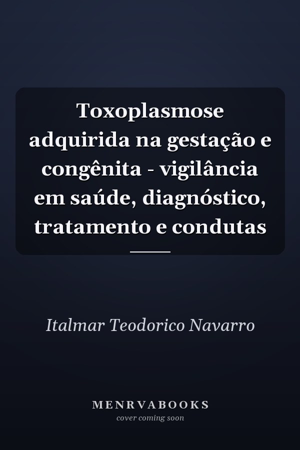 Toxoplasmose adquirida na gestação e congênita - vigilância em saúde, diagnóstico, tratamento e condutas