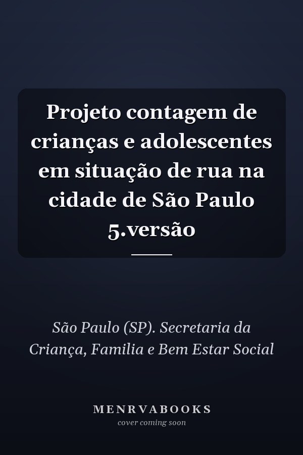 Projeto contagem de crianças e adolescentes em situação de rua na cidade de São Paulo 5.versão