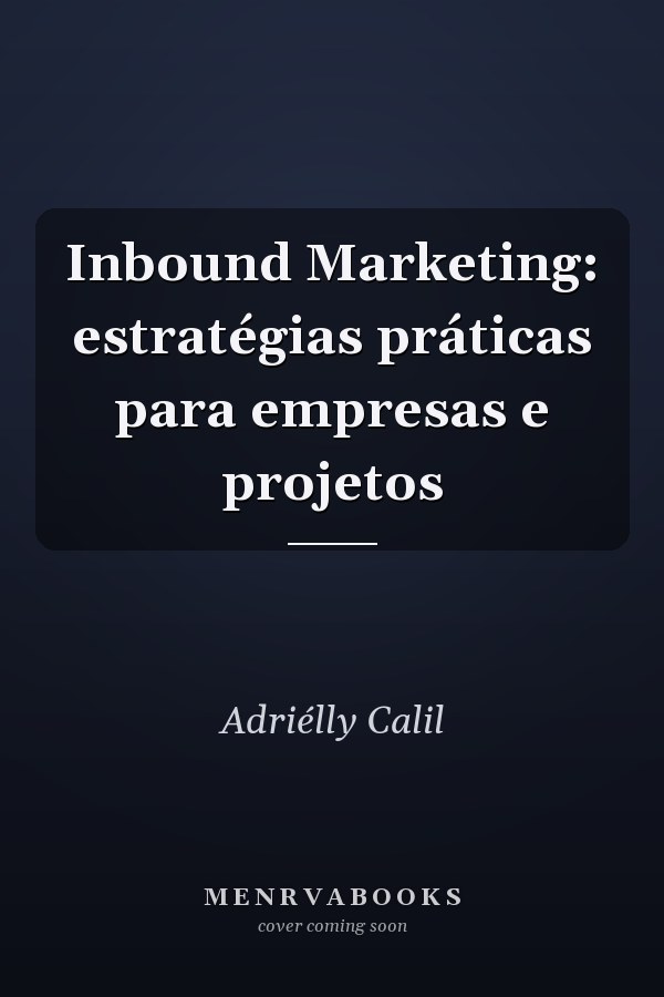 Inbound Marketing: estratégias práticas para empresas e projetos