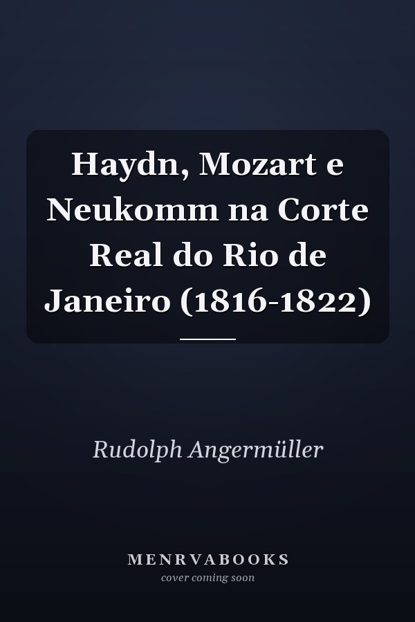 Haydn, Mozart e Neukomm na Corte Real do Rio de Janeiro (1816-1822)