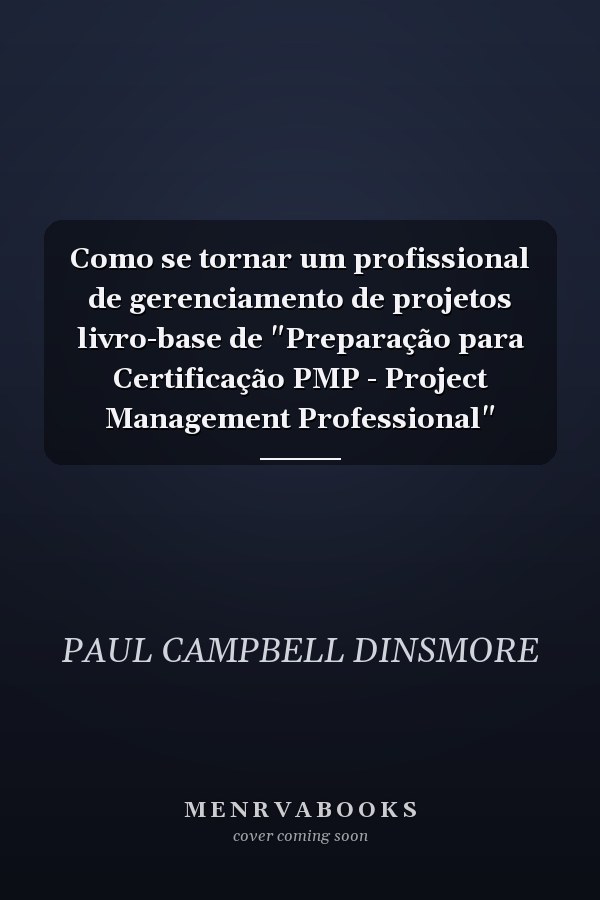 Como se tornar um profissional de gerenciamento de projetos livro-base de "Preparação para Certificação PMP - Project Management Professional"