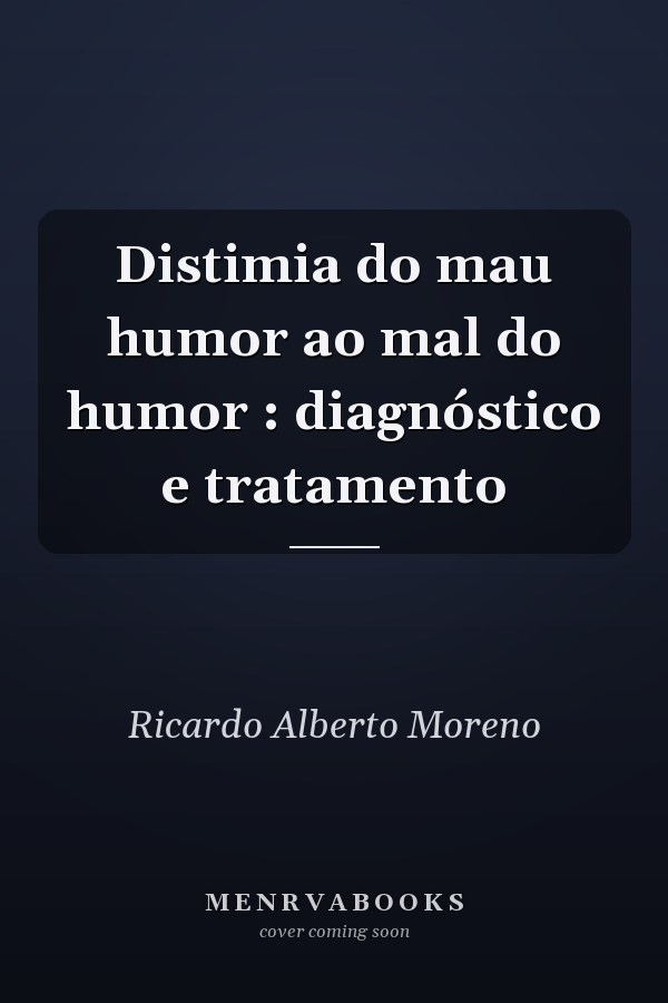 Distimia do mau humor ao mal do humor : diagnóstico e tratamento