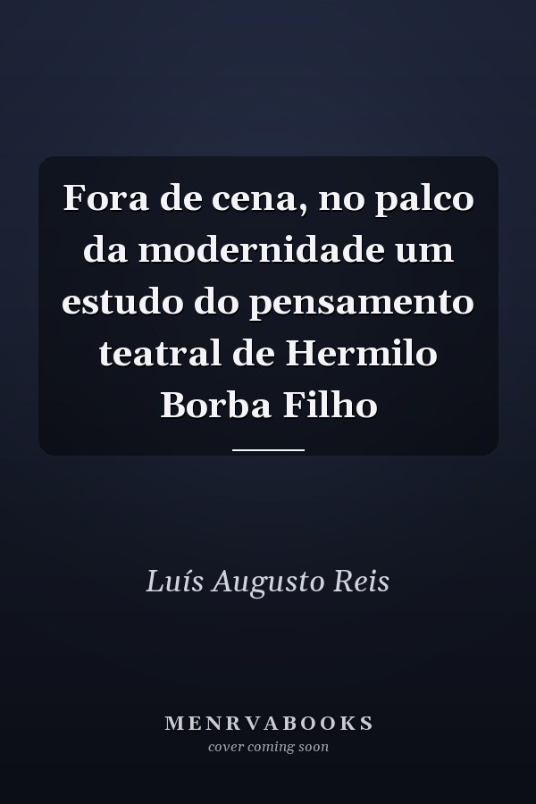 Fora de cena, no palco da modernidade um estudo do pensamento teatral de Hermilo Borba Filho
