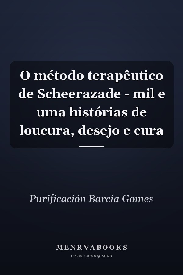 O método terapêutico de Scheerazade - mil e uma histórias de loucura, desejo e cura