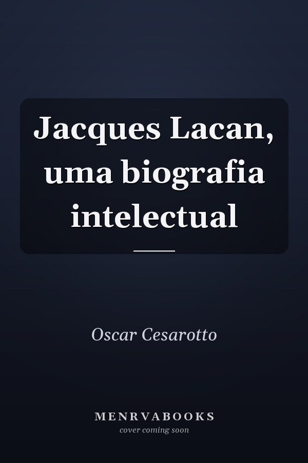 Jacques Lacan, uma biografia intelectual