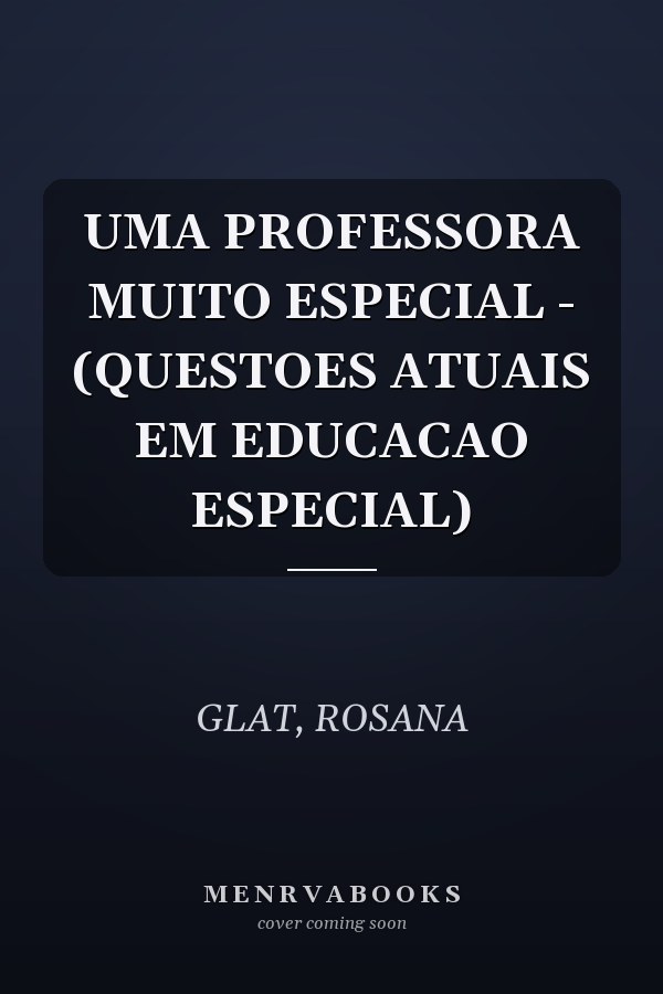 UMA PROFESSORA MUITO ESPECIAL - (QUESTOES ATUAIS EM EDUCACAO ESPECIAL)