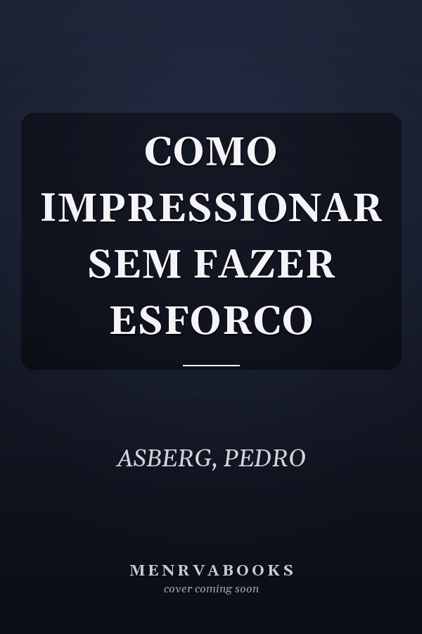 COMO IMPRESSIONAR SEM FAZER ESFORCO